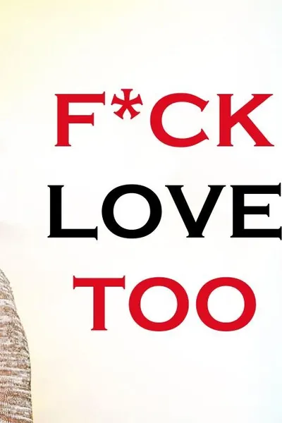 F*ck Love Too