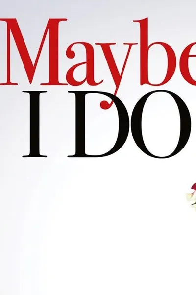 Maybe I Do