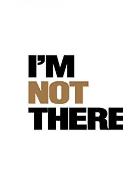 I’m Not There