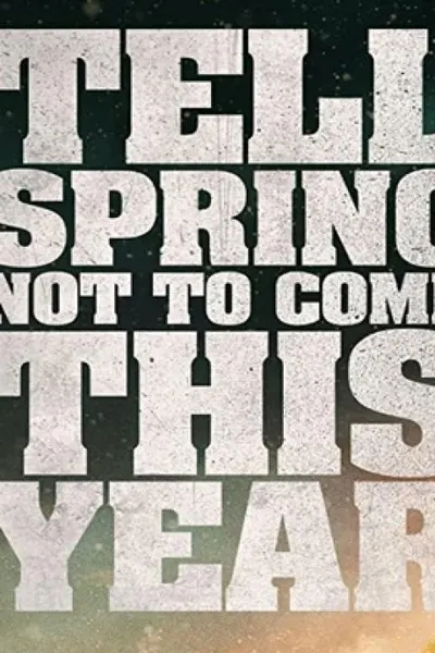 Tell Spring Not to Come This Year