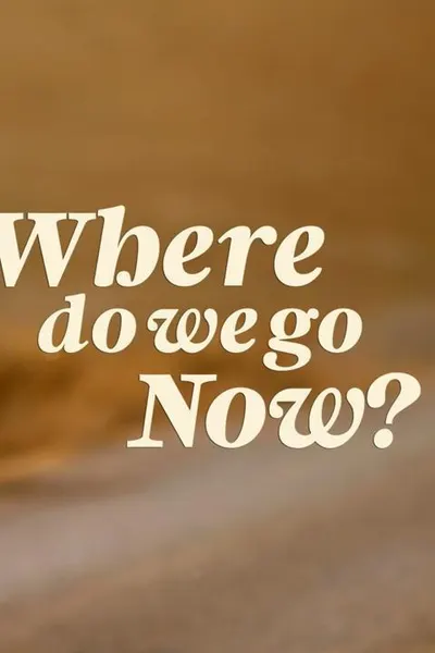 Where Do We Go Now