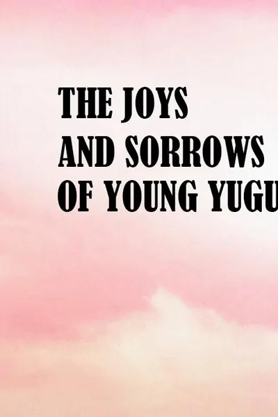 The Joys and Sorrows of Young Yuguo
